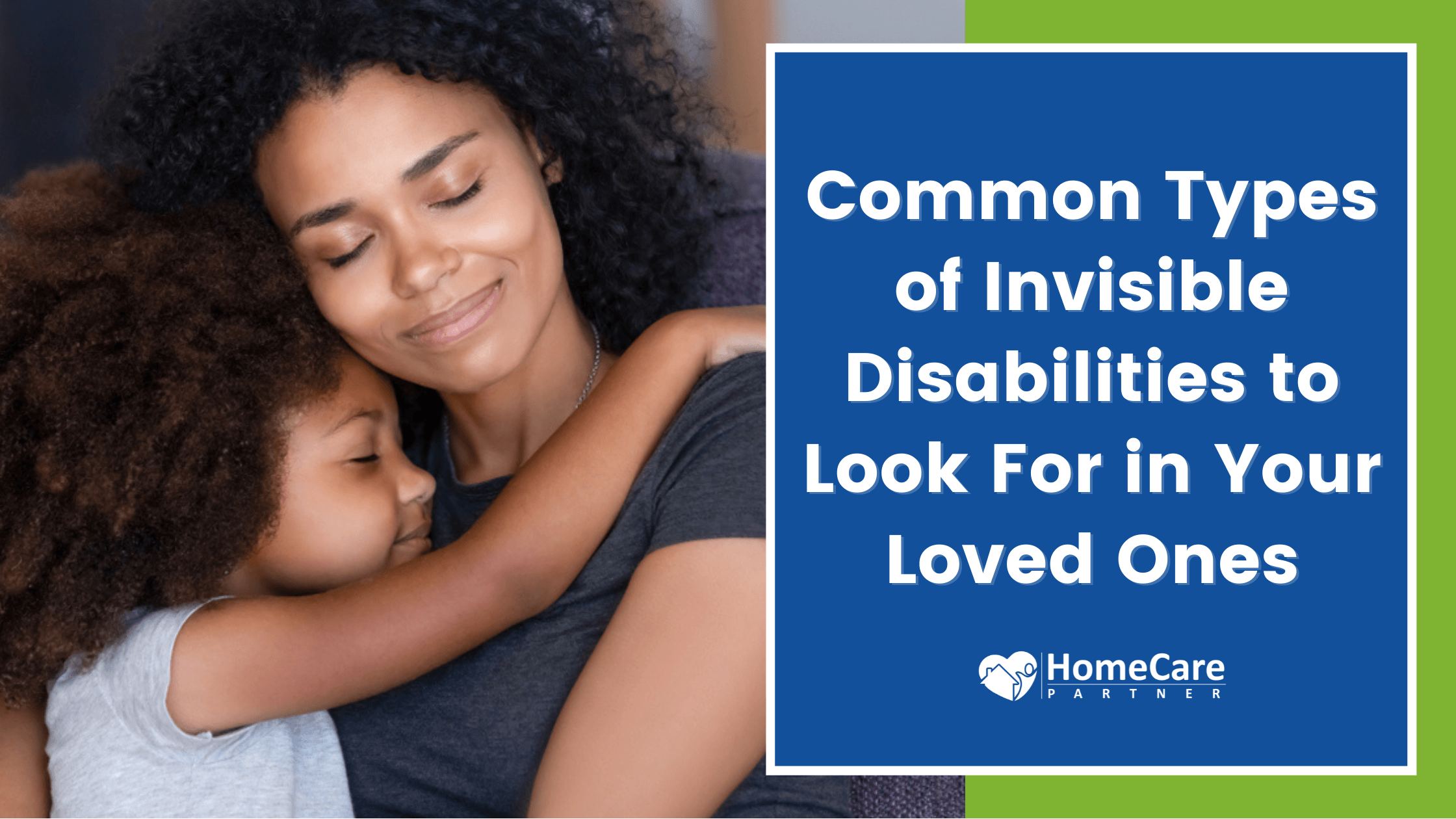 Common Types of Invisible Disabilities to Look For in Your Loved Ones